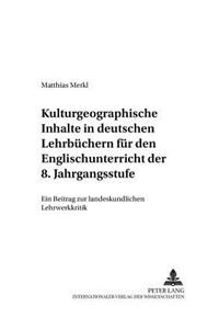 Kulturgeographische Inhalte in Deutschen Lehrbuechern Fuer Den Englischunterricht Der 8. Jahrgangsstufe