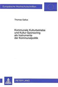 Kommunale Kulturbetriebe und Kultur-Sponsoring als Instrumente der Kommunalpolitik