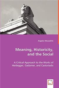 Meaning. Historicity, and the Social