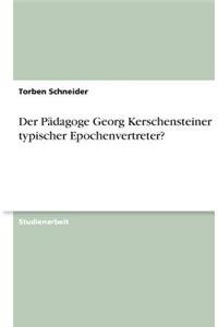 Pädagoge Georg Kerschensteiner - ein typischer Epochenvertreter?