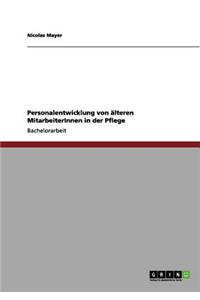 Personalentwicklung von älteren MitarbeiterInnen in der Pflege