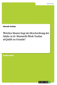 Welches Muster liegt der Beschreibung der Städte in Al- Mustawfīs Werk Nuzhat al-Qulūb zu Grunde?