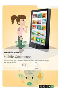 Mobile Commerce. Veränderung im Konsumentenverhalten und Auswirkungen auf den Handel
