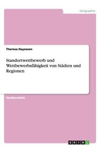 Standortwettbewerb und Wettbewerbsfähigkeit von Städten und Regionen