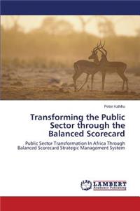 Transforming the Public Sector Through the Balanced Scorecard