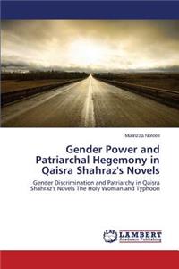 Gender Power and Patriarchal Hegemony in Qaisra Shahraz's Novels