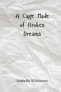 A Cage Made of Broken Dreams