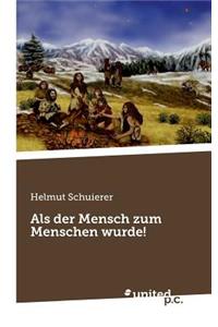 ALS Der Mensch Zum Menschen Wurde!