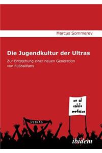 Jugendkultur der Ultras. Zur Entstehung einer neuen Generation von Fußballfans