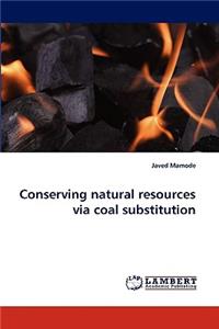 Conserving Natural Resources Via Coal Substitution
