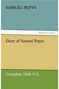 Diary of Samuel Pepys - Complete 1660 N.S.