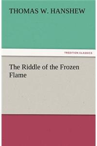 The Riddle of the Frozen Flame