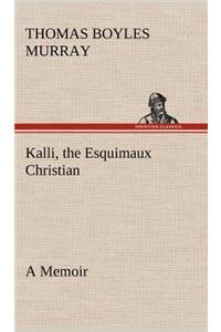 Kalli, the Esquimaux Christian A Memoir