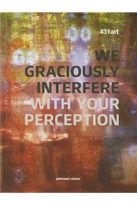 431art - We Graciously Interfere with Your Perception