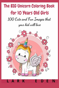 The BIG Unicorn Coloring Book for 10 Years Old Girls