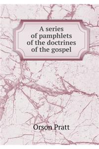 A Series of Pamphlets of the Doctrines of the Gospel