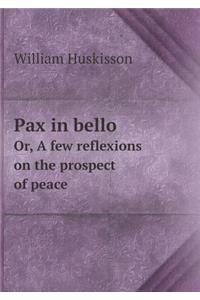 Pax in Bello Or, a Few Reflexions on the Prospect of Peace