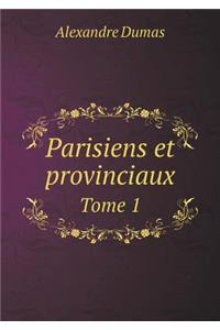 Parisiens Et Provinciaux Tome 1