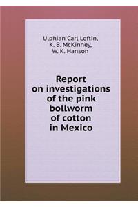 Report on Investigations of the Pink Bollworm of Cotton in Mexico