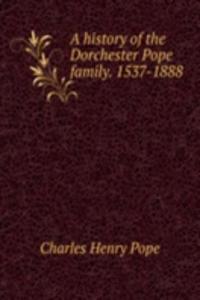 A HISTORY OF THE DORCHESTER POPE FAMILY