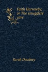 Faith Harrowby; or The smugglers' cave