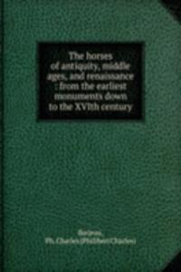 horses of antiquity, middle ages, and renaissance : from the earliest monuments down to the XVIth century