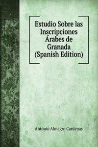Estudio Sobre las Inscripciones Arabes de Granada (Spanish Edition)