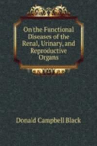On the Functional Diseases of the Renal, Urinary, and Reproductive Organs