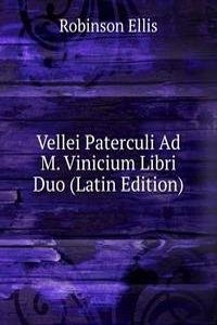 Vellei Paterculi Ad M. Vinicium Libri Duo (Latin Edition)