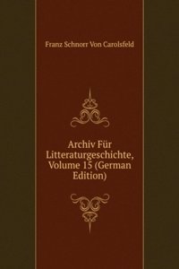 Archiv Fur Litteraturgeschichte, Volume 15 (German Edition)