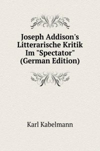 Joseph Addison's Litterarische Kritik Im 