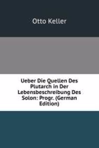 Ueber Die Quellen Des Plutarch in Der Lebensbeschreibung Des Solon: Progr. (German Edition)