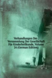 Verhandlungen Der . Versammlung Der Gesellschaft Fur Kinderheilkunde, Volume 24 (German Edition)