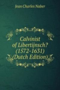 Calvinist of Libertijnsch? (1572-1631) (Dutch Edition)