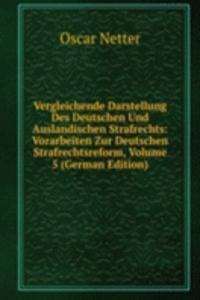 Vergleichende Darstellung Des Deutschen Und Auslandischen Strafrechts: Vorarbeiten Zur Deutschen Strafrechtsreform, Volume 5 (German Edition)