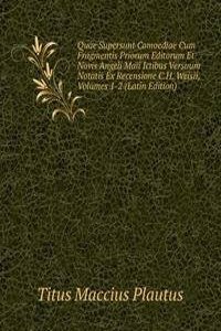 Quae Supersunt Comoediae Cum Fragmentis Priorum Editorum Et Novis Angeli Maii Ictibus Versuum Notatis Ex Recensione C.H. Weisii, Volumes 1-2 (Latin Edition)