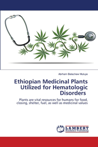 Ethiopian Medicinal Plants Utilized for Hematologic Disorders