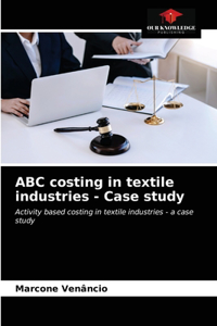 ABC costing in textile industries - Case study