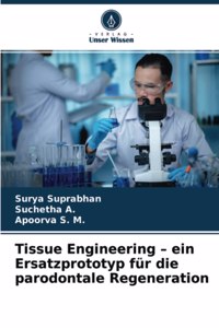 Tissue Engineering - ein Ersatzprototyp für die parodontale Regeneration