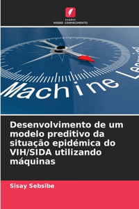 Desenvolvimento de um modelo preditivo da situação epidémica do VIH/SIDA utilizando máquinas