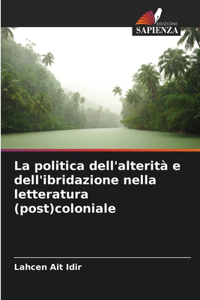 politica dell'alterità e dell'ibridazione nella letteratura (post)coloniale