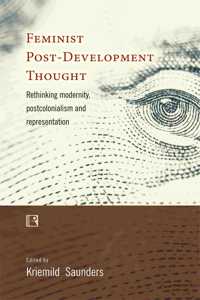 Feminist Post-Development Thought: Rethinking Modernity, Postcolonialism and Representation