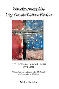 Underneath My American Face: Five Decades of Poetry 1971-2021
