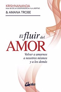 El fluir del amor: Volver a amarnos a nosotros mismos y a los demas