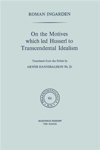 On the Motives Which Led Husserl to Transcendental Idealism