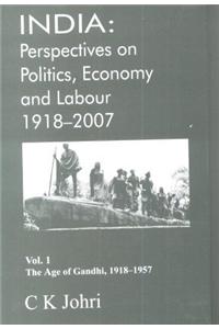 India: Perspectives on Politics, Economy and Labour 1918-2007; Vol. 1 - The Age of Gandhi, 1918-1957
