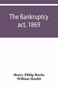 Bankruptcy act, 1869; the Debtors act, 1869; the Insolvent debtors and bankruptcy repeal act, 1869