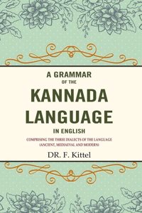 A Grammar of the Kannada Language in English: Comprising the Three Dialects of the Language (Ancient, Mediaeval and Modern) (Hardcover)