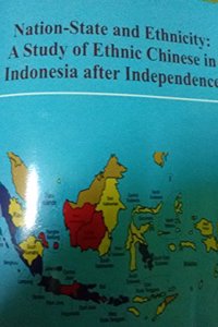 Nation-State And Ethnicity:A Study of Ethnic Chinese in Indonesia After Independence