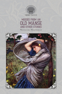 Mosses from an Old Manse, and Other Stories